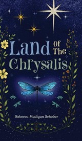 Land of the Chrysalis - Rebecca Madigan Schober - 9798218876180