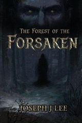 The Forest of the Forsaken - Joseph J Lee - 9798218882419
