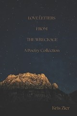 Love Letters From The Wreckage - Kris Zier - 9798218893811