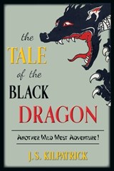 The Tale of the Black Dragon - Joan Smith Kilpatrick - 9798218909383