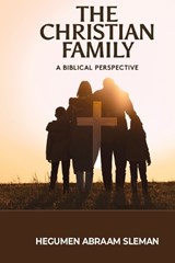 The Christian Family - Hegumen Abraam Sleman - 9798218924010