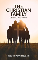 The Christian Family - Hegumen Abraam Sleman - 9798218924041