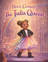 Here Comes the Tutu Queen - Carylee Carrington - 9798218924744