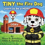 TINY the Fire Dog Learn to be a HERO - Henry D Rosenbaum ; James R Dawson ; Cathy T Rosenbaum - 9798218939335
