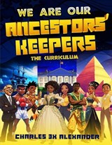 We Are Our Ancestors' Keepers - Charles 3x Alexander - 9798218945930