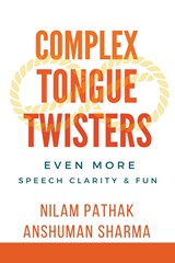 Complex Tongue Twisters- Even More Speech Clarity & Fun - Nilam Pathak ;  Anshuman Sharma - 9798223012146