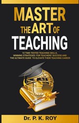 Master the Art of Teaching - P. K. Roy - 9798223012658