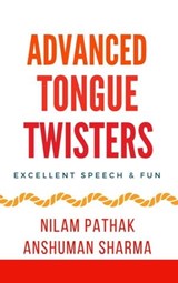 Advanced Tongue Twisters- Excellent Speech & Fun - Anshuman Sharma ; Nilam Pathak - 9798223026068