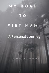 My Road to Viet Nam - Michael R Johnston - 9798223033844