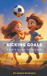 Kicking Goals - Sarah Michaels - 9798223042662