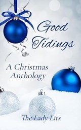 Good Tidings — A Christmas Anthology - Nancy Ness ; Sarah Soon ; Linda Sammaritan ; Mari Eygabroad ; Susan Marie Graham ; J. Bea Wilson ; Janet Joanou Weiner - 9798223046431
