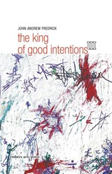 The King Of Good Intentions Part Three - FREDRICK,  John Andrew - 9798223051930