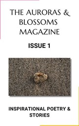 The Auroras & Blossoms Magazine: Issue 1 - Dianne Alvine ; Kristen Balyeat ; Lisa Braxton ; Clare Chai ; Sian Clutton ; Mackenzie Davis ; Jazzy Goncalves ; Louis Hill ; Jacob Kolasch ; Ashley Lima ; Maureen Y. Palmer ; Marley Ramon ; Marjolein Rotsteeg ; Ba Seoighe - 9798223083719