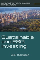 Sustainable and ESG Investing - Alex Thompson - 9798223086079