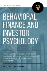 Behavioral Finance and Investor Psychology - Alex Thompson - 9798223096030