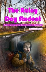 The Rainy Day Student: Ryan's Unwavering Commitment to Education - Muhammad Umar - 9798223105978