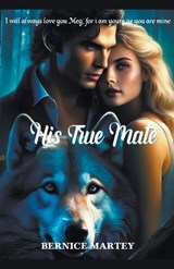 His True Mate - Bernice Martey - 9798223147060