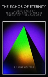 A Cosmic Tale of Technology, Reality, and the Ancient Entities Awakening - Jane Walters - 9798223175223