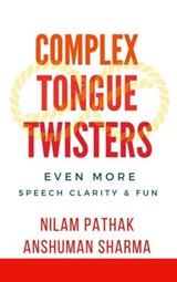 Complex Tongue Twisters- Even More Speech Clarity & Fun - Anshuman Sharma ; Nilam Pathak - 9798223178361
