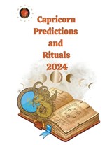 Capricorn Predictions and Rituals 2024 - Alina a Rubi ; Angeline Rubi - 9798223180760