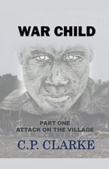War Child - Attack On The Village - C P Clarke - 9798223195825