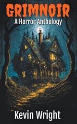 GrimNoir - Kevin Wright - 9798223204060