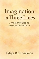 Imagination in Three Lines: A Parent’s Guide to Haiku with Children - Udaya R. Tennakoon - 9798223209836