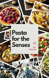Pasta for the Senses - S.R. Moore - 9798223238898