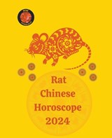 Rat Chinese Horoscope 2024 - Angeline Rubi ; Alina a Rubi - 9798223243199