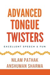 Advanced Tongue Twisters- Excellent Speech & Fun - Anshuman Sharma ; Nilam Pathak - 9798223254386