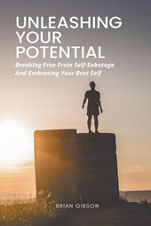 Unleashing Your Potential   Breaking Free From Self-Sabotage And Embracing Your Best Self