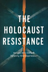 The Holocaust Resistance: Heroes Who Defied Tyranny And Oppression - Dhulia Bharat - 9798223328841