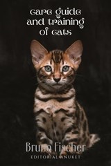 Care Guide and Training of Cats - Bruno Fischer - 9798223343400