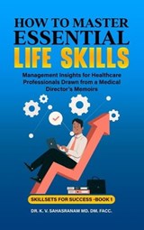 How to Master Essential Life skills - DR. K. V. SAHASRANAM - 9798223379867