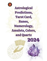 Astrological Predictions, Tarot Card, Runes, Numerology, Amulets, Colors, and Quartz 2024 - Angeline A Rubi ; Angeline Rubi - 9798223389941