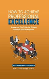 How To Achieve Professional Excellence - Sahasranam Kalpathy ; DR. K. V. SAHASRANAM - 9798223393450