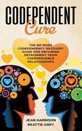 Codependent Cure - Jean Harrison ; Beattie Grey - 9798223396352