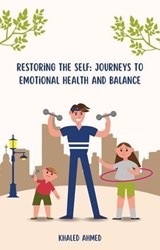 Restoring the Self: Journeys to Emotional Health and Balance - Khaled Ahmed - 9798223403876