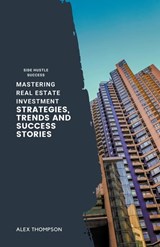 Mastering Real Estate Investment - Alex Thompson - 9798223440512