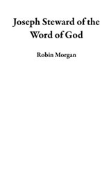 Joseph Steward of the Word of God - Robin Morgan - 9798223441038