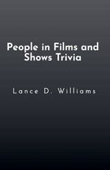 People in Films and Shows Trivia - Lance D. Williams - 9798223459798