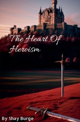 Heart Of Heroism - Shay Burge - 9798223460176