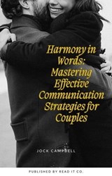 Harmony in Words: Mastering Effective Communication Strategies for Couples - Jock Campbell - 9798223464464
