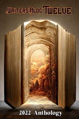 Writers Bloc Twelve - Henderson Writers Group ; Michelle Kirgan ; Audrey Balzart ; Chike Nzerue ; Cynthia Kulikov ; Pat Brownell ; Ann Garretson Marshall ; Fred Rayworth ; Michelle Smith ; Jo A. Wilkins ; Diana Fedorak ; SAC Wolf O’Rourc ; Stu Haack ; Donna DeVargas ; Lauren T - 9798223467090