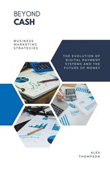 Beyond Cash - The Evolution of Digital Payment Systems and the Future of Money - Alex Thompson - 9798223468967