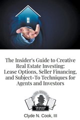 The Insider's Guide to Creative Real Estate Investing - Clyde N III-The Real Estate Don Cook - 9798223502579