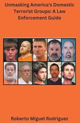 Unmasking America's Domestic Terrorist Groups - Roberto Miguel Rodriguez - 9798223521631