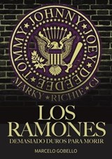 Los Ramones: Demasiado Duros Para Morir - Marcelo Gobello - 9798223543848