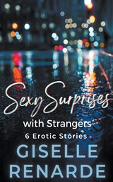Sexy Surprises with Strangers - Giselle Renarde - 9798223545477