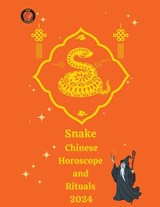 Snake Chinese Horoscope and Rituals 2024 - Alina a Rubi ; Angeline Rubi - 9798223558811